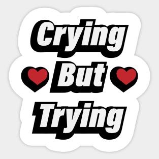 Crying But Trying - Fun Quote Sticker